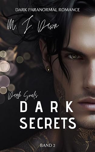 M.J. Dawn  -  Dark Secrets  -  Dark Souls Reihe: Mix aus Dark Romance & D&uuml;sterer Fantasy