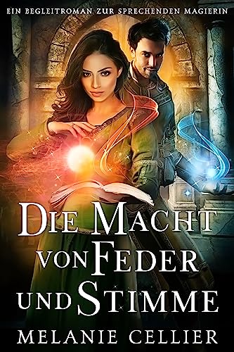 Cover: Melanie Cellier  -  Die Macht von Feder und Stimme: Ein zur Sprechenden Magierin (Die Sprechende Magierin 5)