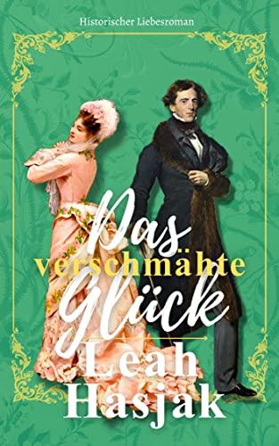 Leah Hasjak  -  Das verschm&auml;hte Gl&uuml;ck: Historischer Liebesroman (Harrow Hall 3)