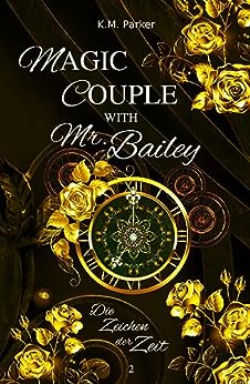 K.M. Parker  -  Magic Couple with Mr. Bailey 2: Die Zeichen der Zeit