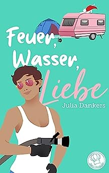 Cover: Julia Dankers  -  Feuer, Wasser, Liebe: Ein lesbischer esroman mit Herz, Katz, Superheldin und Feuerwehrfrau