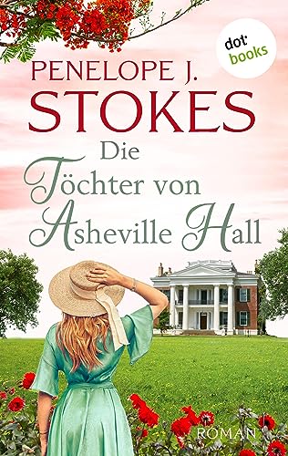 Penelope J. Stokes  -  Die T&ouml;chter von Asheville Hall. Roman