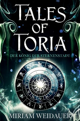 Merle Winter  -  Tales of Toria 1: Der K&ouml;nig der Sternenstadt: Auftakt zu fesselnder Portal Fantasy - Serie