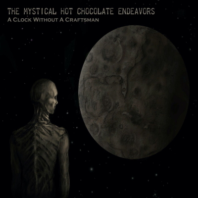 The Mystical Hot Chocolate Endeavors - A Clock Without A Craftsman (2023) [WEB Release]