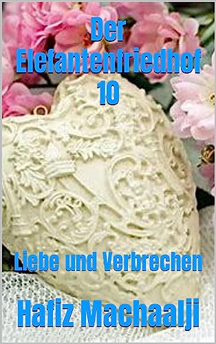 Cover: Hafiz Machaalji  -  Der Elefantenfriedhof 10: Liebe und Verbrechen