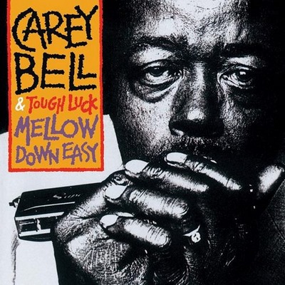 Carey Bell & Tough Luck - Mellow Down Easy (1991)