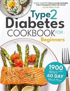 Type 2 Diabetes Cookbook for Beginners: Eat Well, Live Better