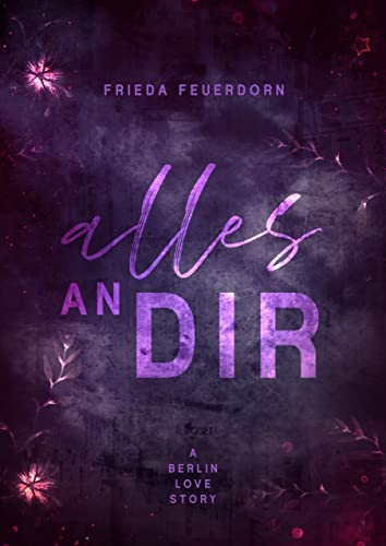 Cover: Frieda Feuerdorn  -  Alles an dir: A Berlin Love Story