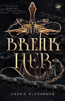 Cover: Cassie Alexander  -  Break Her: Ein dunkler Die Schöneomantasy I Deutsche Ausgabe (Dark - Fairy - Tale - Reihe 2)