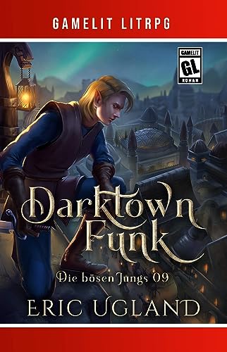Eric Ugland  -  Darktown Funk: Ein Fantasy - LitRpg_GameLit - Roman (Die b&ouml;sen Jungs 9)
