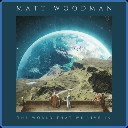 Matt Woodman  The World That We Live In 2023