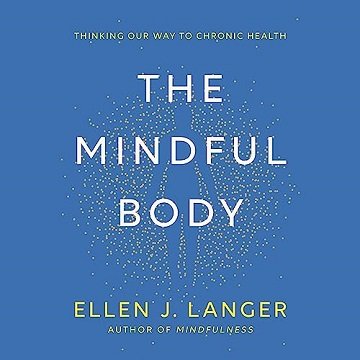 The Mindful Body: Thinking Our Way to Chronic Health [Audiobook]