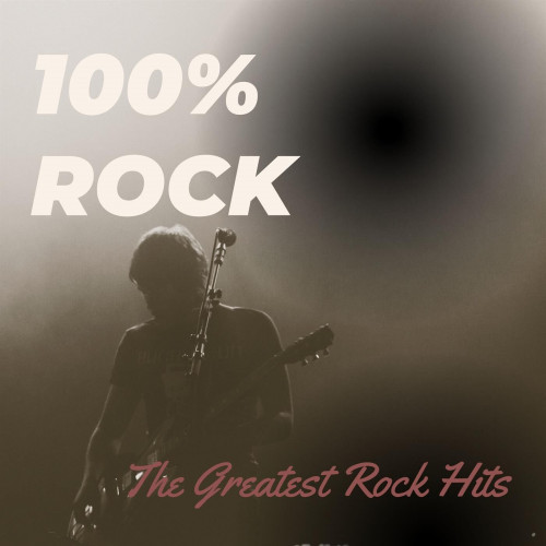 VA - 100% Rock The Greatest Rock Hits (2023) FLAC