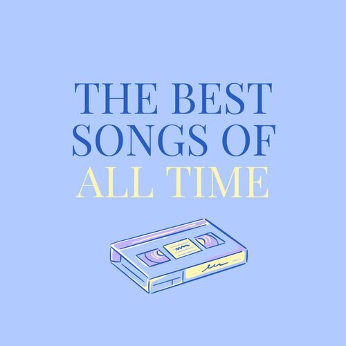 The Best Songs Of All Time (2023)