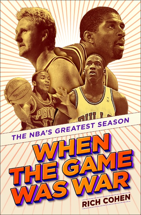 When the Game Was War The NBA's Greatest Season by Rich Cohen