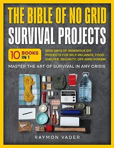The Bible Of No Grid Survival Projects: [10 BOOKS IN 1]