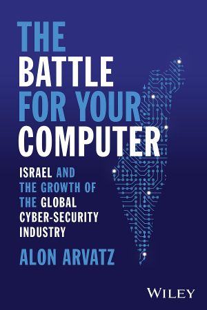 The Battle for Your Computer: Israel and the Growth of the Global Cyber-Security Industry (True EPUB)