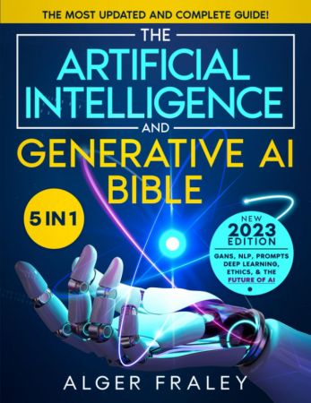The Artificial Intelligence and Generative AI Bible: [5 in 1]