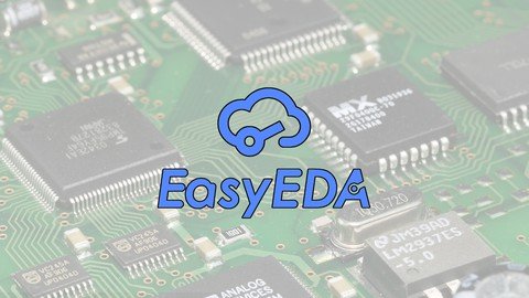 The Complete Course Of Easyeda And Pcb Design 2023