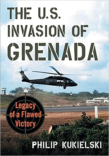 The U.S. Invasion of Grenada: Legacy of a Flawed Victory