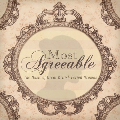Most Agreeable (The Music of Great British Period Drama)