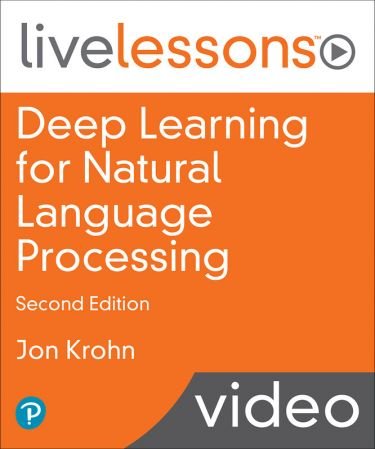 LiveLessons - Deep Learning for Natural Language Processing, 2nd  Edition 6980910e8d16b3d96976e5772ce3b641