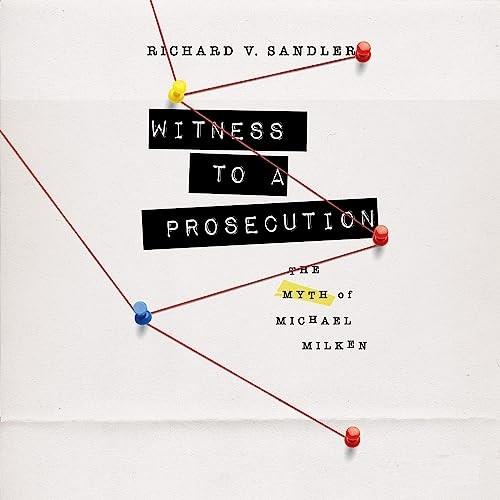 Witness to a Prosecution The Myth of Michael Milken [Audiobook]