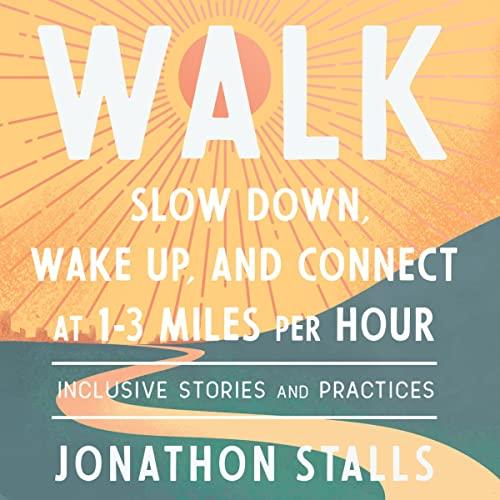 Walk Slow Down, Wake Up, and Connect at 1-3 Miles per Hour [Audiobook]