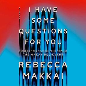 I Have Some Questions for You A Novel [Audiobook]