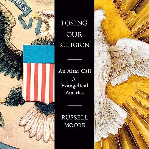 Losing Our Religion An Altar Call for Evangelical America [Audiobook]