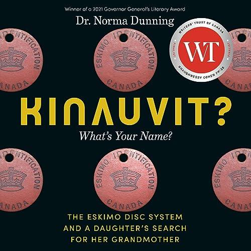 Kinauvit What’s Your Name The Eskimo Disc System and a Daughter’s Search for Her Grandmother [Audiobook]