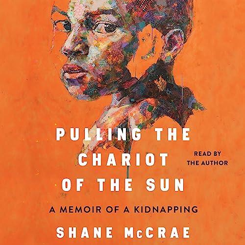 Pulling the Chariot of the Sun A Memoir of a Kidnapping [Audiobook]