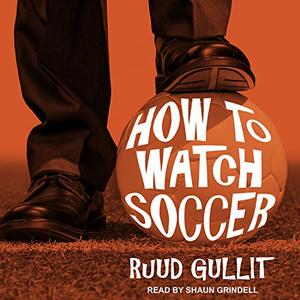 How to Watch Soccer by Ruud Gullit [Audiobook]