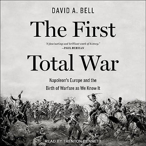 The First Total War Napoleon’s Europe and the Birth of Warfare as We Know It [Audiobook]