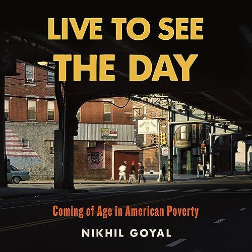 Live to See the Day Coming of Age in American Poverty [Audiobook]
