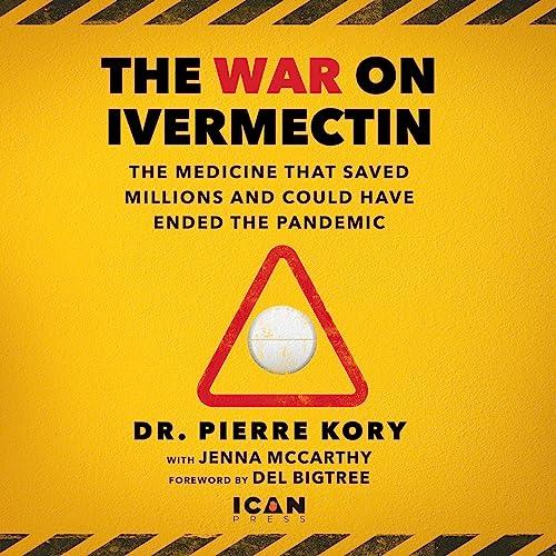 The War on Ivermectin The Medicine That Saved Millions and Could Have Ended the Pandemic [Audiobook]