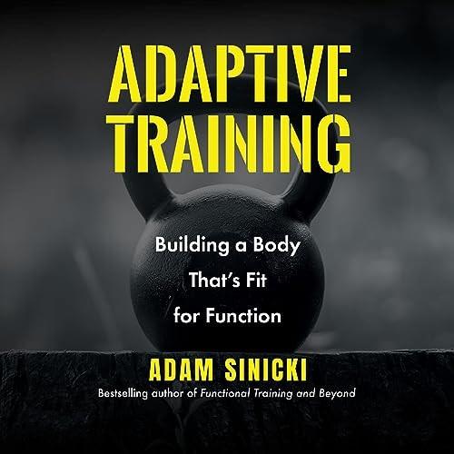 Adaptive Training Building a Body That’s Fit for Function [Audiobook]