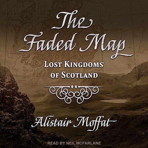 The Faded Map Lost Kingdoms of Scotland [Audiobook]