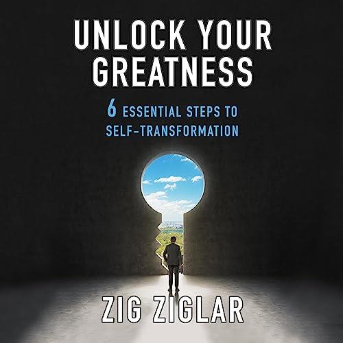 Unlock Your Greatness 6 Essential Steps to Self-Transformation [Audiobook]