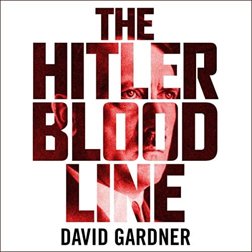 The Hitler Bloodline Uncovering the Fuhrer's Secret Family [Audiobook]