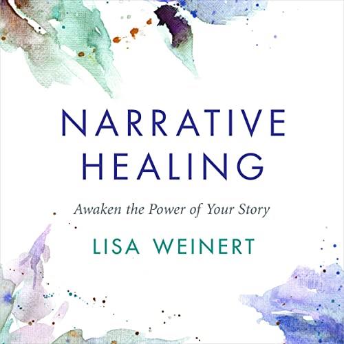 Narrative Healing Awaken the Power of Your Story [Audiobook]