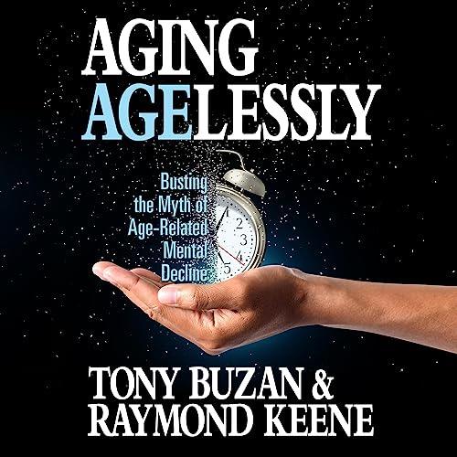 Aging Agelessly Busting the Myth of Age-Related Mental Decline [Audiobook]