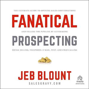 Fanatical Prospecting – The Ultimate Guide to Opening Sales Conversations and Filling the Pipeline [Audiobook]
