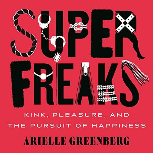 Superfreaks Kink, Pleasure, and the Pursuit of Happiness [Audiobook]