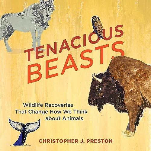 Tenacious Beasts Wildlife Recoveries That Change How We Think About Animals [Audiobook]