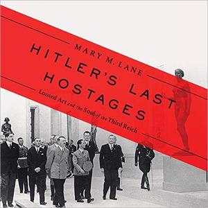 Hitler's Last Hostages Looted Art and the Soul of the Third Reich
