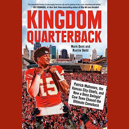 Kingdom Quarterback Patrick Mahomes, Kansas City Chiefs, and How a Once Swingin’ Cow Town Chased Ultimate Comeback [Audiobook]
