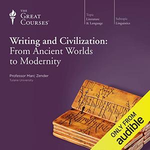 Writing and Civilization From Ancient Worlds to Modernity [TTC Audio]