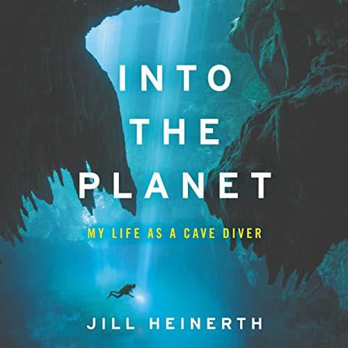 Into the Planet My Life as a Cave Diver [Audiobook]