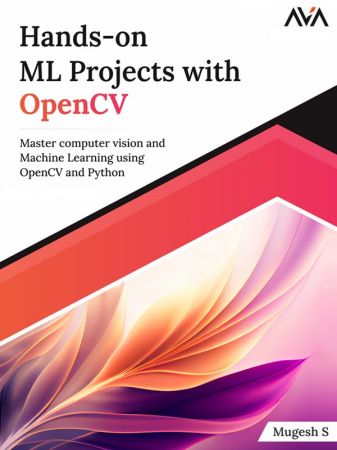 Hands-on ML Projects with OpenCV: Master computer vision and Machine Learning using OpenCV and Python (True PDF)